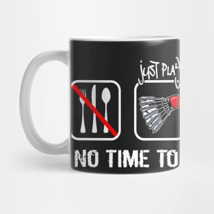 No time to eat or sleep - Just time to play badminton Mug